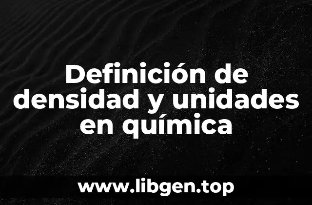 Definición de densidad y unidades en química