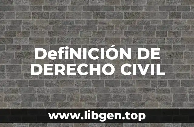 DefiNICIÓN DE DERECHO CIVIL