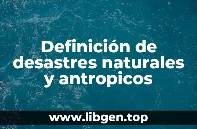 Definición de desastres naturales y antropicos