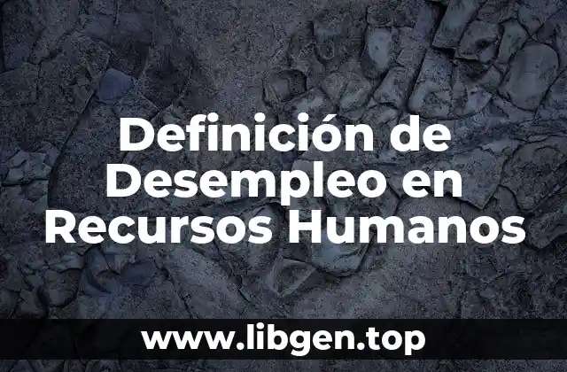 Definición de Desempleo en Recursos Humanos