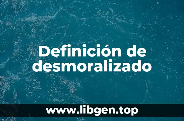 Definición de desmoralizado