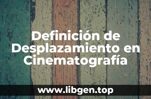 Definición de Desplazamiento en Cinematografía