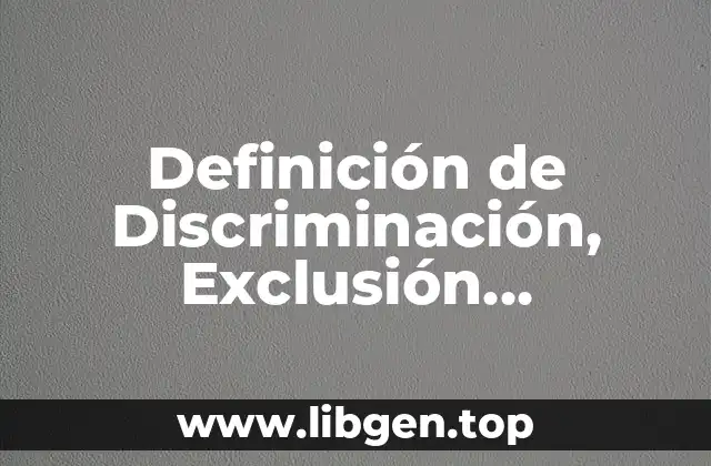 Definición de Discriminación, Exclusión, Restricción y Distinción