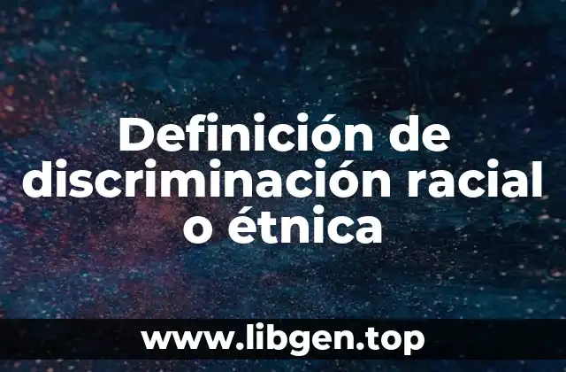 Definición de discriminación racial o étnica
