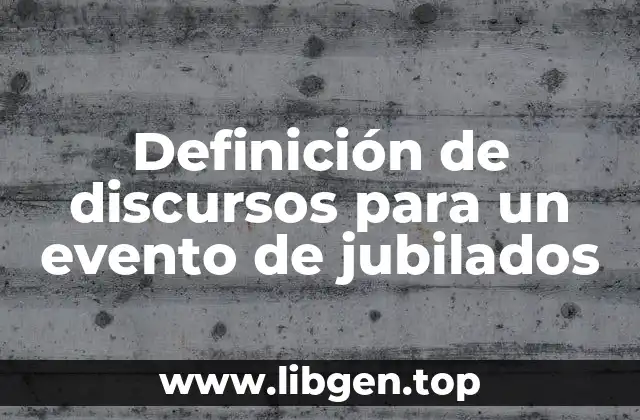 Definición de discursos para un evento de jubilados
