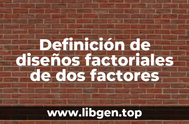 Definición de diseños factoriales de dos factores