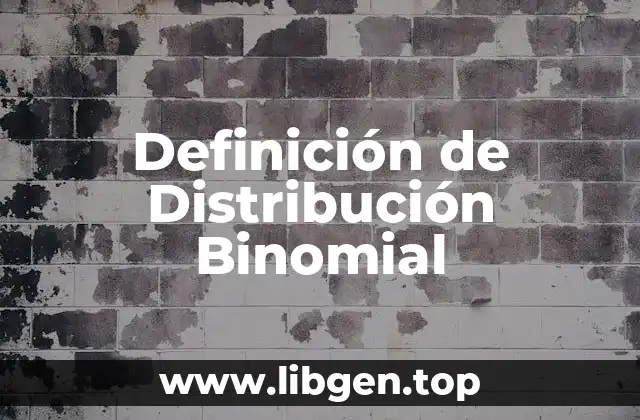 Definición de Distribución Binomial