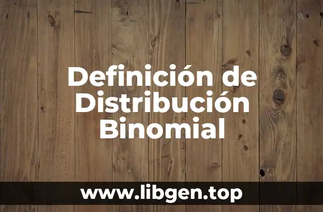 Definición de Distribución Binomial