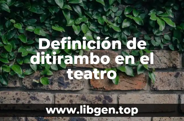 Definición de ditirambo en el teatro