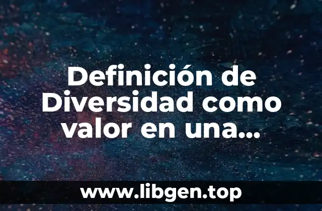 Definición de Diversidad como valor en una empresa