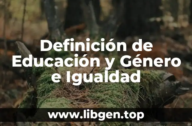 Definición de Educación y Género e Igualdad