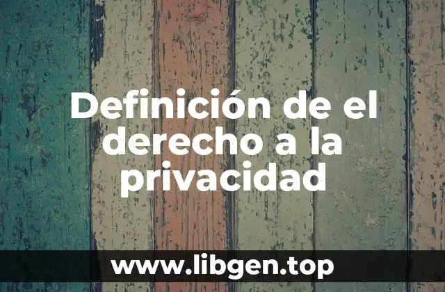 📗 Definición técnica del derecho a la privacidad