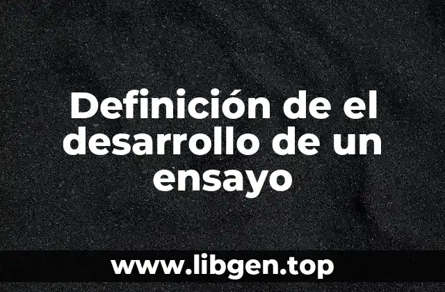 Definición de el desarrollo de un ensayo