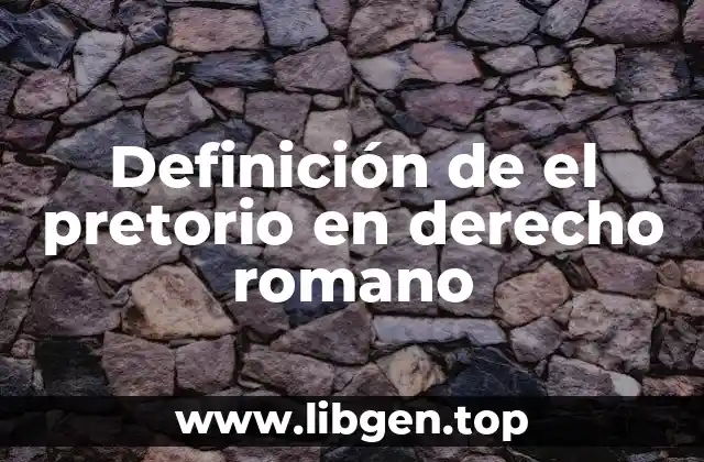Definición de el pretorio en derecho romano