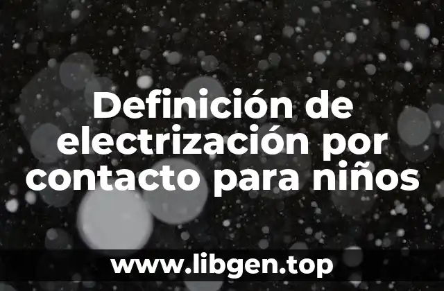 Definición de electrización por contacto para niños