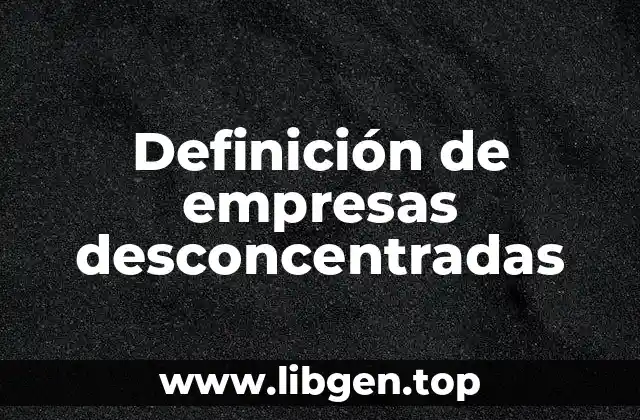 Definición de empresas desconcentradas