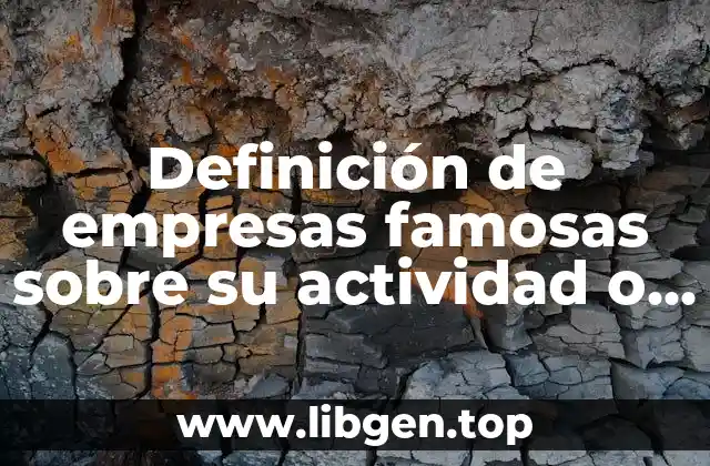 Definición de empresas famosas sobre su actividad o giro
