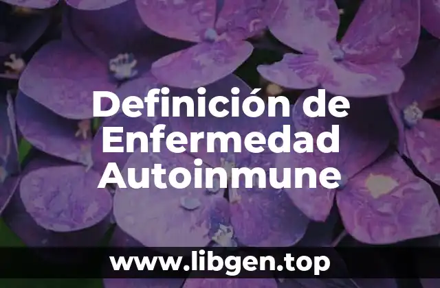 Definición de Enfermedad Autoinmune