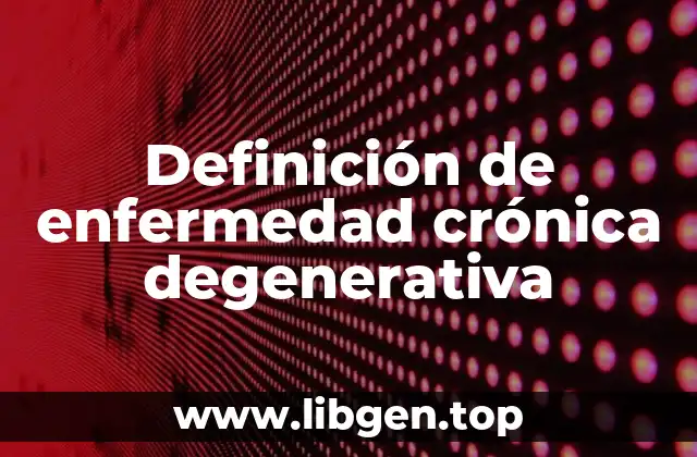 Definición de enfermedad crónica degenerativa