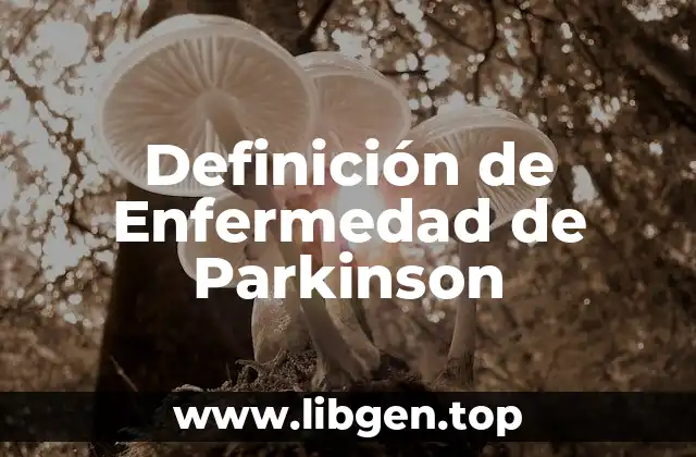 Definición técnica de Enfermedad de Parkinson