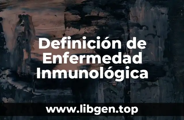 Definición de Enfermedad Inmunológica