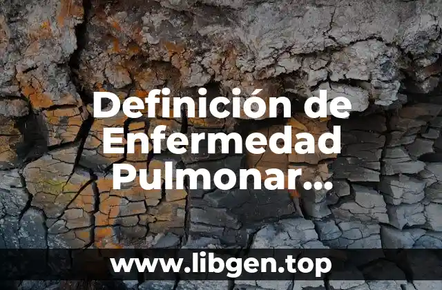 Definición de Enfermedad Pulmonar Obstructiva Crónica