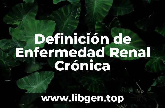 Definición de Enfermedad Renal Crónica