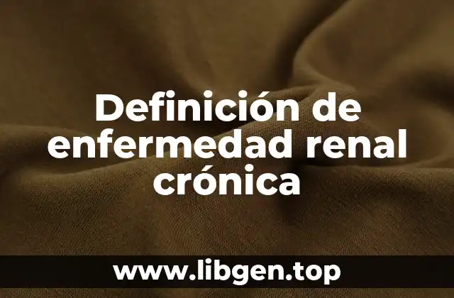 Definición de enfermedad renal crónica