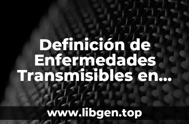 Definición de Enfermedades Transmisibles en Salud