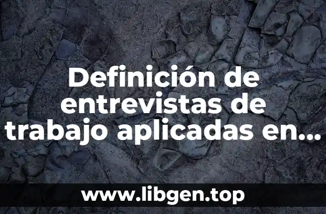 Definición de entrevistas de trabajo aplicadas en empresas