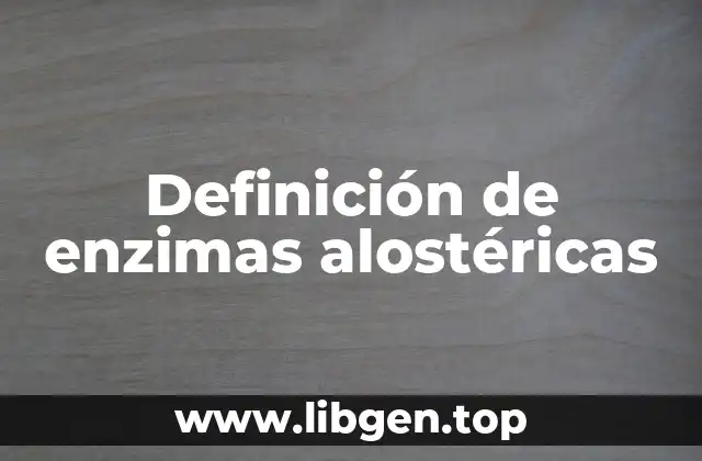 Definición de enzimas alostéricas