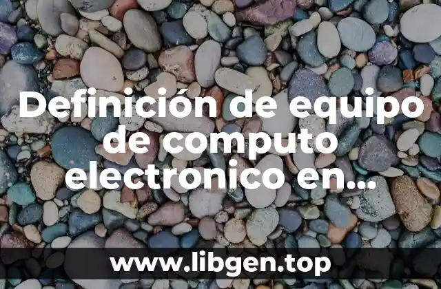 Definición de equipo de computo electronico en contabilidad