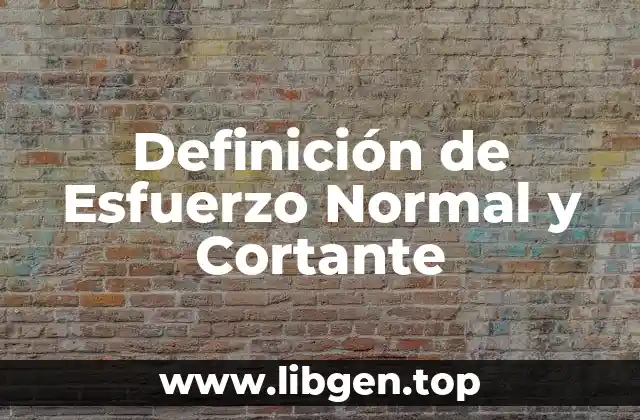 Definición de Esfuerzo Normal y Cortante