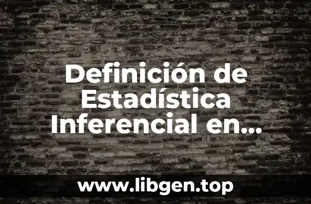 Definición de Estadística Inferencial en Probabilidad y Estadística