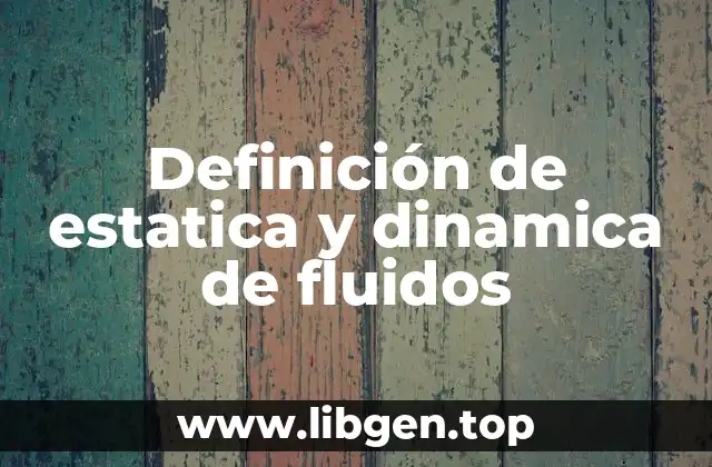 Definición de estatica y dinamica de fluidos