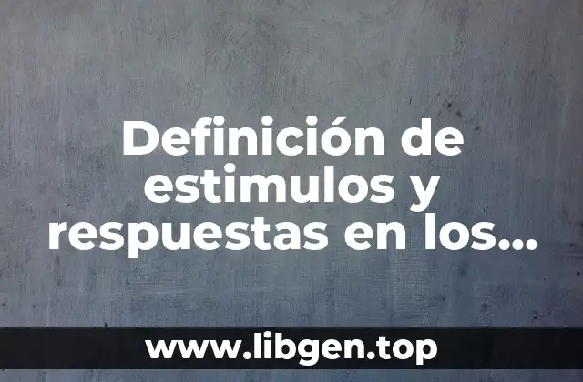 Definición de estimulos y respuestas en los seres vivos