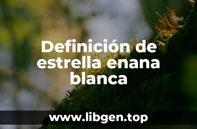 Definición de estrella enana blanca