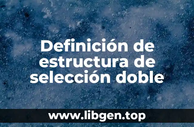 Definición de estructura de selección doble