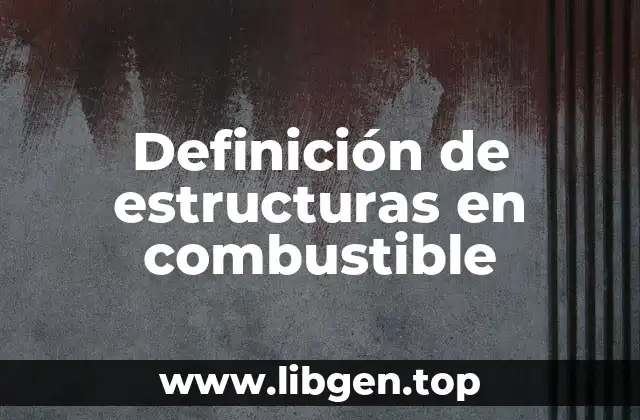 Definición de estructuras en combustible