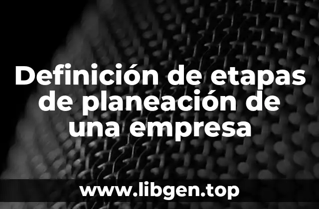 Definición de etapas de planeación de una empresa