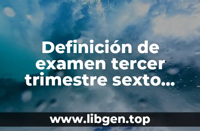 Definición de examen tercer trimestre sexto grado de educación artística