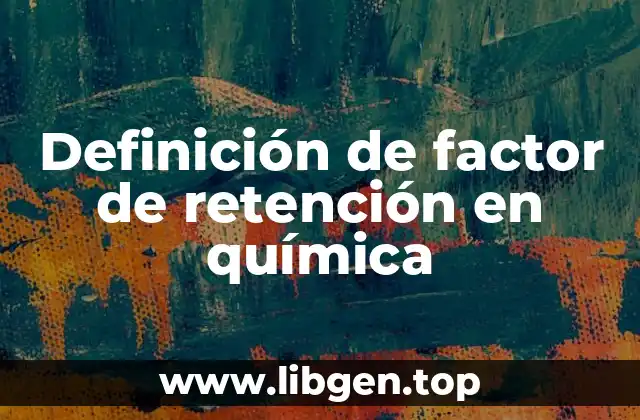Definición de factor de retención en química