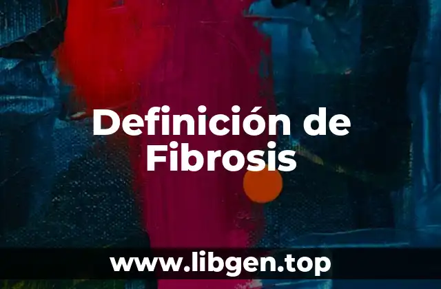 Definición de Fibrosis