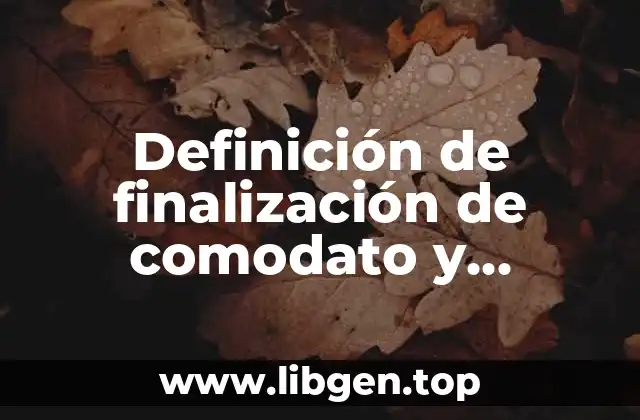 Definición de finalización de comodato y devolución de inmueble