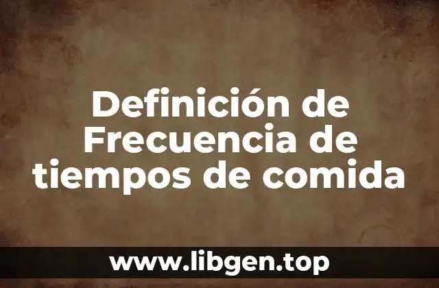 Definición de Frecuencia de tiempos de comida