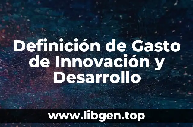 Definición de Gasto de Innovación y Desarrollo
