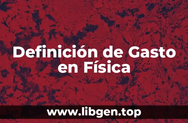 Definición técnica de gasto en física