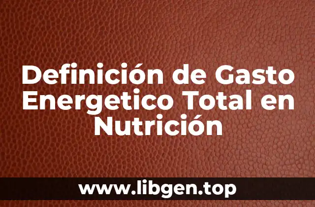 Definición de Gasto Energetico Total en Nutrición