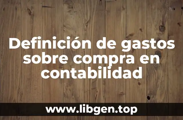 Definición de gastos sobre compra en contabilidad
