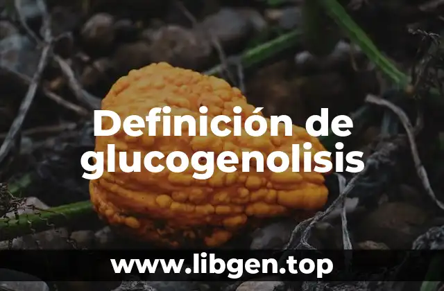 Definición de glucogenolisis